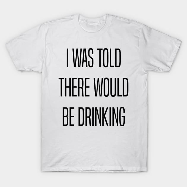 I Was Told There Would Be Drinking T-Shirt by Venus Complete